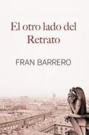 El Otro Lado del Retrato (Aventuras y Romance) di Fran Barrero edito da Createspace Independent Publishing Platform