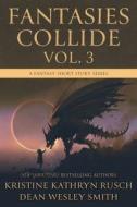 Fantasies Collide, Vol. 3: A Fantasy Short Story Series di Kristine Kathryn Rusch, Dean Wesley Smith edito da WMG PUB INC