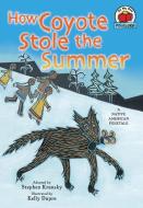 How Coyote Stole the Summer: [a Native American Folktale] di Stephen Krensky edito da FIRST AVENUE ED