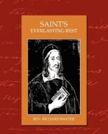 Saints Everlasting Rest di Richard Baxter, Richard Baxter Rev Richard Baxter, Rev Richard Baxter edito da Book Jungle