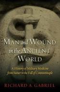 Man and Wound in the Ancient World di Professor Richard A. Gabriel edito da Potomac Books Inc