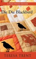Die Die Blackbird di Teresa Trent edito da Camel Press