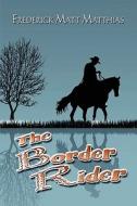 The Border Rider di Frederick Matt Matthias edito da America Star Books