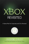 Xbox Revisited: A Game Plan for Public and Civic Renewal di Robbie Bach edito da BROWN BOOKS PUB GROUP