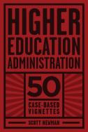 Higher Education Administration di Scott Newman edito da Information Age Publishing