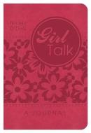 Girl Talk: A Journal di Nicole O'Dell edito da Barbour Publishing