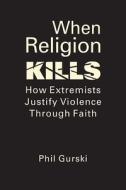 When Religion Kills di Phil Gurski edito da Lynne Rienner Publishers Inc