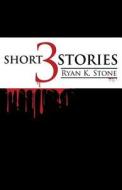 Three Short Stories di Ryan K. Stone edito da Publishamerica