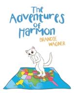 The Adventures of Harmon di Brandie Wagner edito da Christian Faith Publishing, Inc