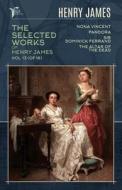 The Selected Works of Henry James, Vol. 13 (of 18): Nona Vincent; Pandora; Sir Dominick Ferrand; The Altar of the Dead di Henry James edito da LIGHTNING SOURCE INC