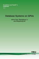 Database Systems On GPUs di Johns Paul, Shengliang Lu, Bingsheng He edito da Now Publishers