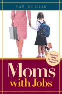 Moms with Jobs di Rue Doolin edito da Page Publishing Inc