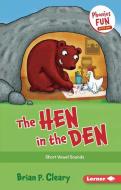The Hen in the Den: Short Vowel Sounds di Brian P. Cleary edito da LERNER PUBN