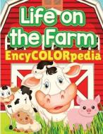 EncyCOLORpedia - Life on Farm Animals di Fried Editor edito da Intell World Publishers