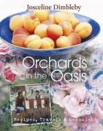Orchards in the Oasis di Josceline Dimbleby edito da Quadrille Publishing Ltd