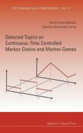 Selected Topics on Continuous-Time Controlled Markov Chains and Markov Games di Tomas Prieto-Rumeau, Onesimo Hernandez-Lerma edito da IMPERIAL COLLEGE PRESS