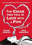 The Cigar That Fell In Love With a Pipe di David Camus edito da SelfMadeHero