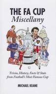 The FA Cup Miscellany di Michael Keane edito da Pitch Publishing Ltd