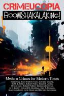 Crimecuopia - Boomshakalaking! - Modern Crimes for Modern Times di Various Authors edito da LIGHTNING SOURCE INC