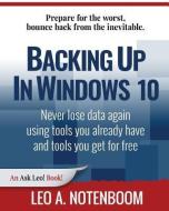 Backing Up in Windows 10: Never Lose Data Again, Using Tools You Already Have and Tools You Get for Free di Leo A. Notenboom edito da PUGET SOUND SOFTWARE LLC