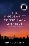 The Singularity Conspiracy Omnibus: The Complete Trilogy di Nicholas Erik edito da Watchfire Press