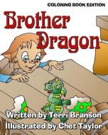Brother Dragon: Coloring Book Edition di Terri Branson edito da DRAGONFLY PUB INC