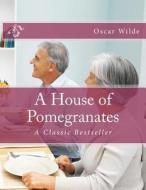 A House of Pomegranates: A Classic Bestseller di Oscar Wilde edito da Createspace Independent Publishing Platform