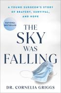 The Sky Was Falling: A Young Surgeon's Story on Bravery, Survival, and Hope di Cornelia Griggs edito da GALLERY BOOKS