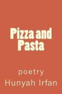 Pizza and Pasta: Poetry di Hunyah Irfan edito da Createspace Independent Publishing Platform