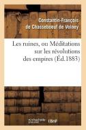 Les Ruines, Ou Méditations Sur Les Révolutions Des Empires (Éd.1883) di de Volney C. F. edito da Hachette Livre - Bnf
