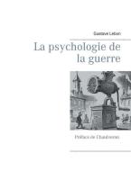 La psychologie de la guerre di Gustave Lebon, Chaulveron edito da Books on Demand
