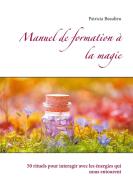 Manuel de formation à la magie di Patricia Beaulieu edito da Books on Demand
