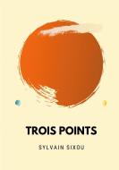 Trois points di Sylvain Sixou edito da Books on Demand