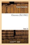 Oeuvres. Tome 12 di CORNEILLE-P edito da Hachette Livre - BNF