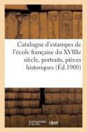Catalogue D'estampes De L'ecole Francaise Du XVIIIe Siecle, Portraits, Pieces Historiques di COLLECTIF edito da Hachette Livre - BNF