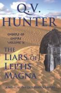 The Liars of Leptis Magna: A Novel of the Late Roman Empire di Q. V. Hunter edito da LIGHTNING SOURCE INC