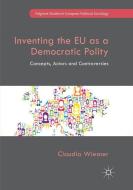 Inventing the EU as a Democratic Polity di Claudia Wiesner edito da Springer International Publishing