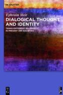 Dialogical Thought and Identity: Trans-Different Religiosity in Present Day Societies di Ephraim Meir edito da Walter de Gruyter