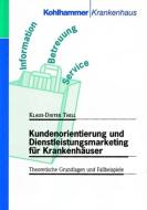Kundenorientierung und Dienstleistungsmarketing für Krankenhäuser di Klaus-Dieter Thill edito da Kohlhammer W.