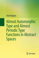 Almost Automorphic Type and Almost Periodic Type Functions in Abstract Spaces di Toka Diagana edito da Springer-Verlag GmbH