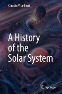 A History Of The Solar System di Claudio Vita-Finzi edito da Springer International Publishing Ag
