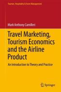 Travel Marketing, Tourism Economics and the Airline Product di Mark Anthony Camilleri edito da Springer-Verlag GmbH