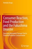 Consumer Reaction, Food Production and the Fukushima Disaster di Kentaka Aruga edito da Springer-Verlag GmbH