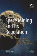 Space Mining And Its Regulation di Ram S. Jakhu, Joseph N. Pelton, Yaw Otu Mankata Nyampong edito da Springer International Publishing Ag