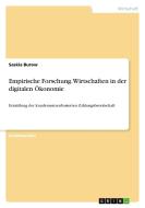 Empirische Forschung. Wirtschaften in der digitalen Ökonomie di Saskia Burow edito da GRIN Verlag
