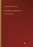 Die Soldaten; Eine Komödie di Jakob Michael Reinhold Lenz edito da Outlook Verlag