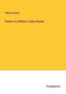 Poems by William Cullen Bryant di William Bryant edito da Anatiposi Verlag
