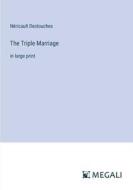 The Triple Marriage di Néricault Destouches edito da Megali Verlag