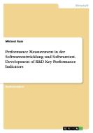 Performance Measurement in der Softwareentwicklung und Softwaretest. Development of R&D Key Performance Indicators di Michael Russ edito da GRIN Publishing