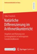 Natürliche Differenzierung im Arithmetikunterricht di Silke Friedrich edito da Springer-Verlag GmbH